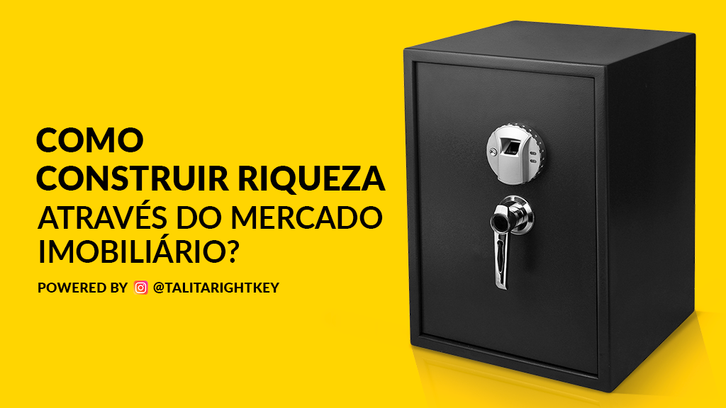 Como contruir riqueza através do mercado imobiliário?