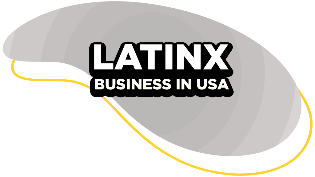 LATINX IN BUSINESS: Latinx and Entrepreneurship in the US